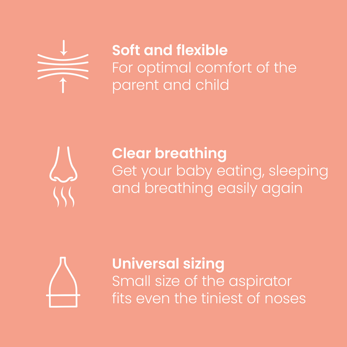 Nasal aspirator features: soft and flexible, clear breathing, universal sizing for the tiniest noses