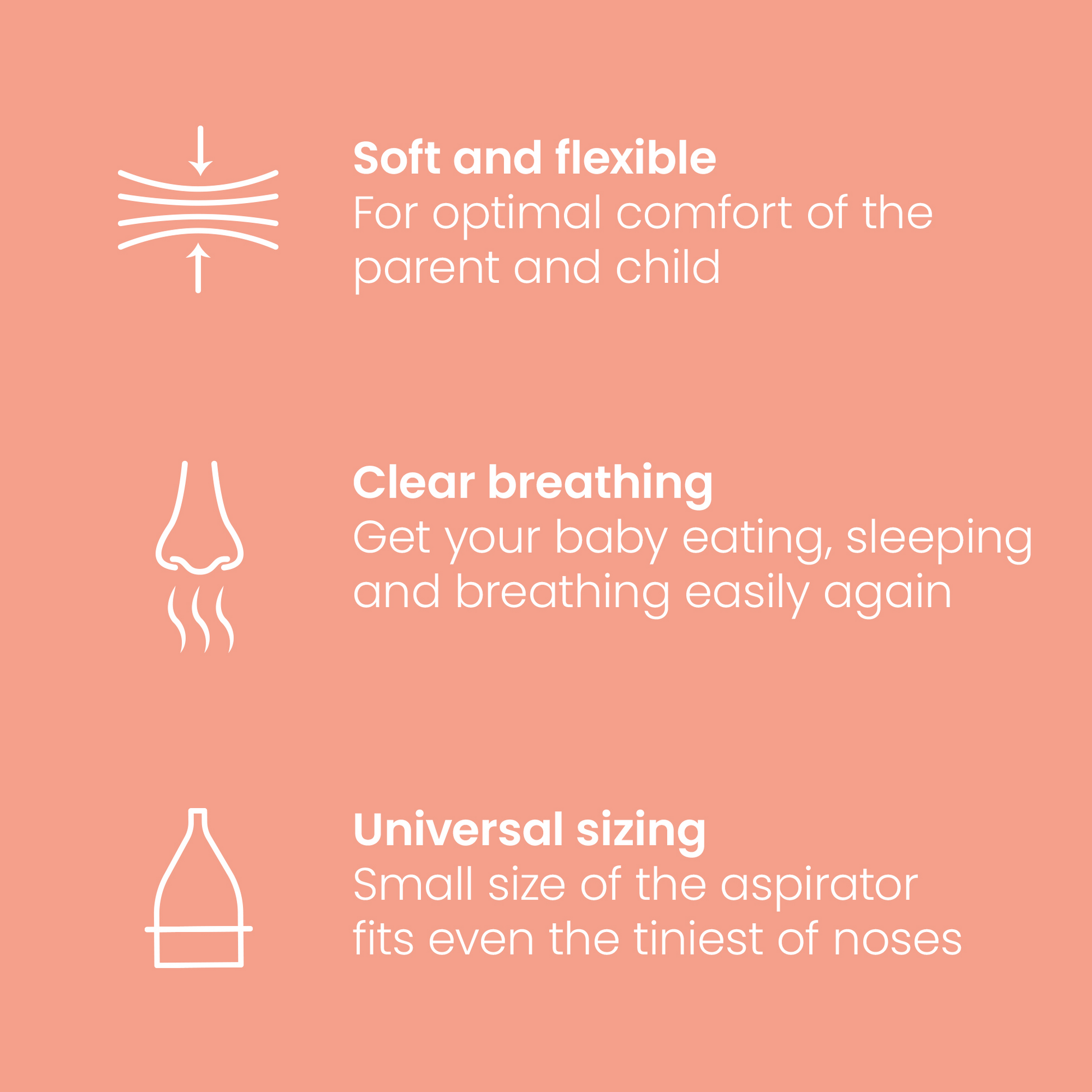 Nasal aspirator features: soft and flexible, clear breathing, universal sizing for the tiniest noses