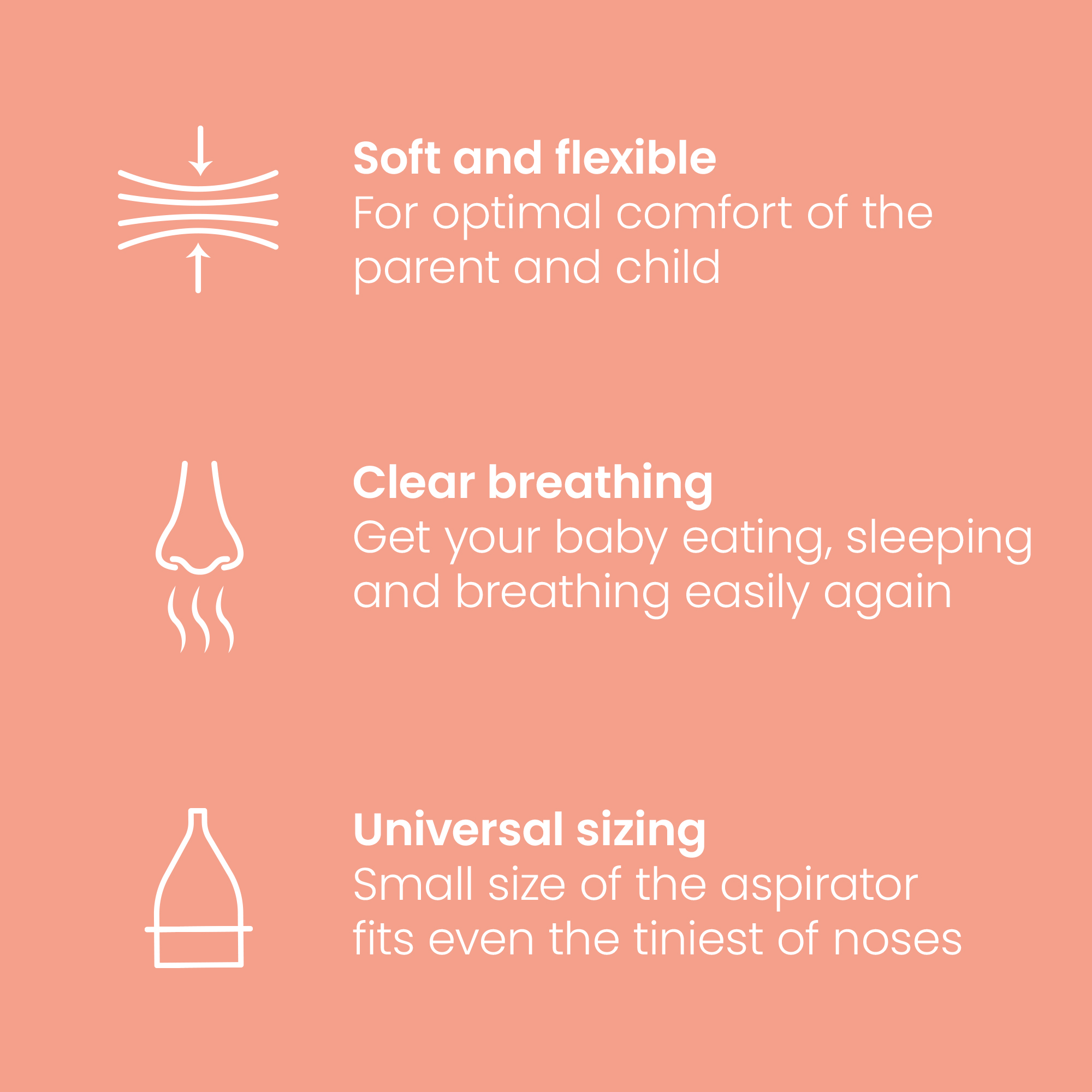 Nasal aspirator features: soft and flexible, clear breathing, universal sizing for the tiniest noses